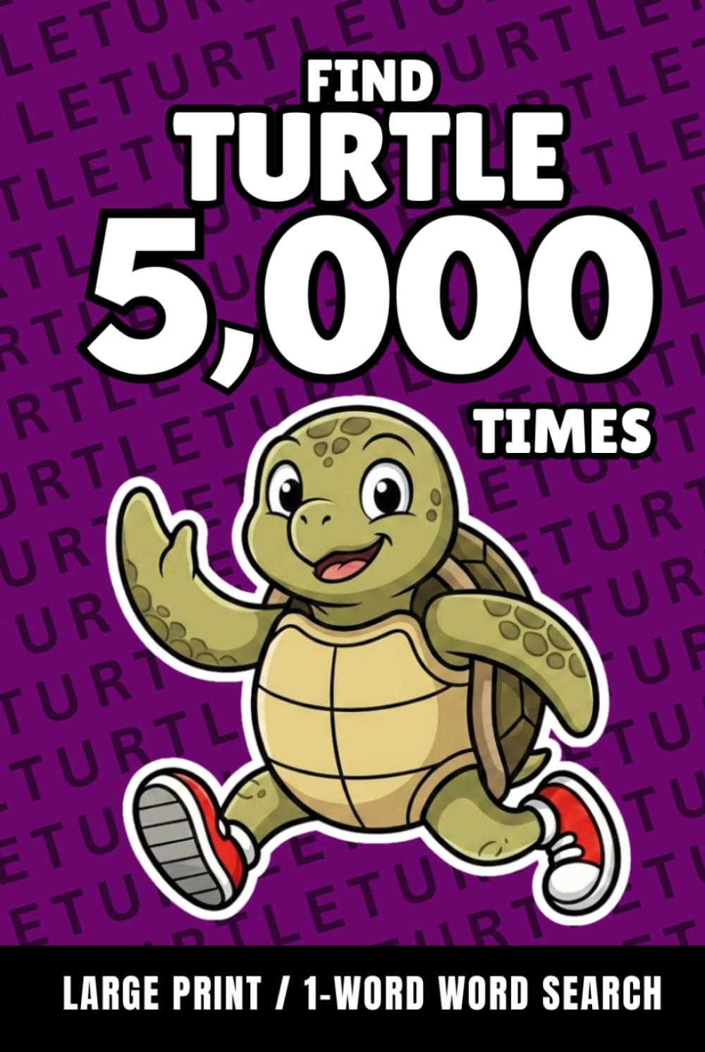 Find Turtle 5,000 Times: 1-Word Word Search | Hard Puzzles for Adults | Large Print (1-Word Searches)