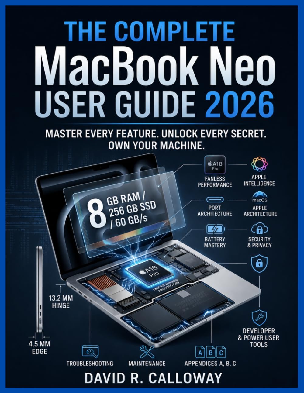 The Complete Macbook Neo User Guide: Master Every Feature. Unlock Every Secret. Own Your Machine.