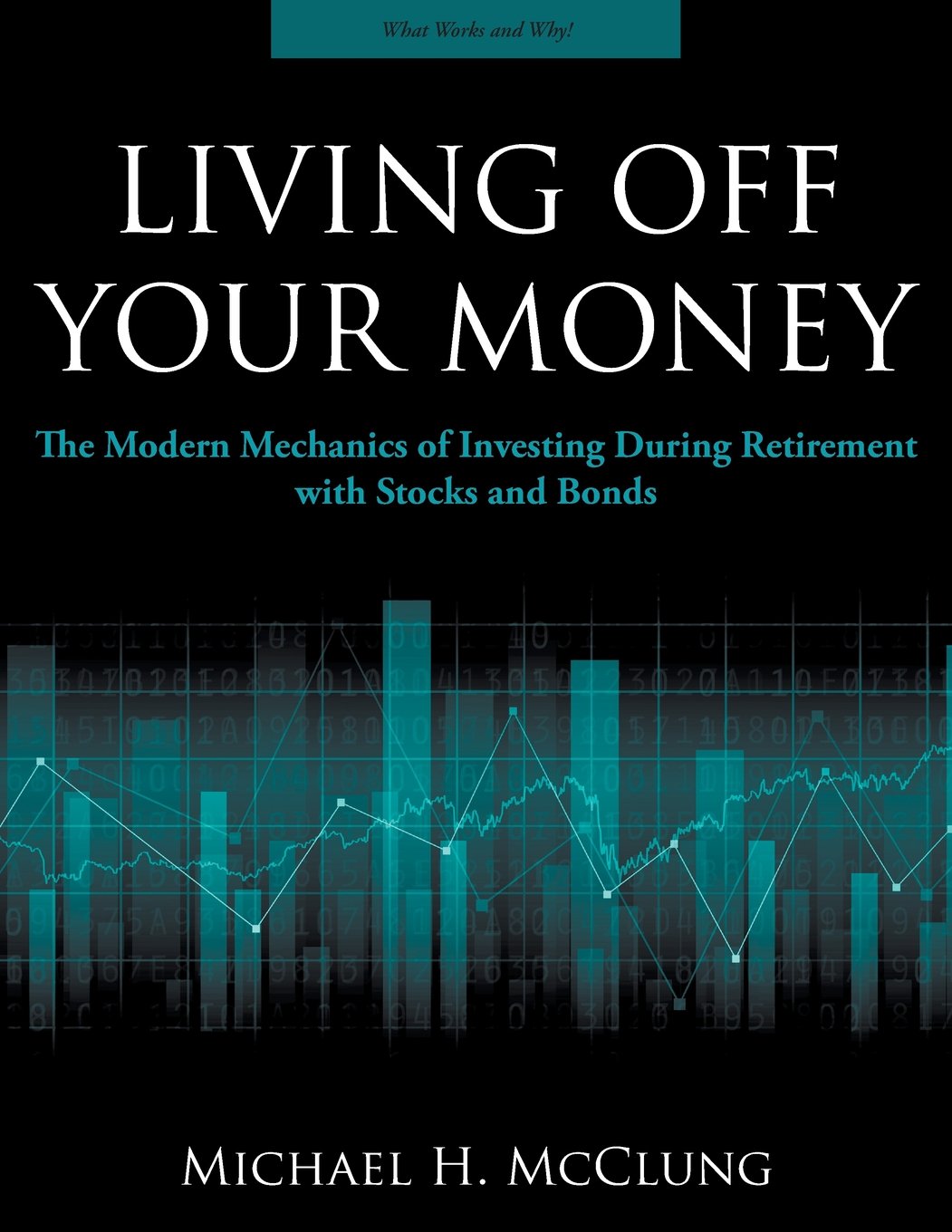Living Off Your Money: The Modern Mechanics of Investing During Retirement with Stock and Bonds