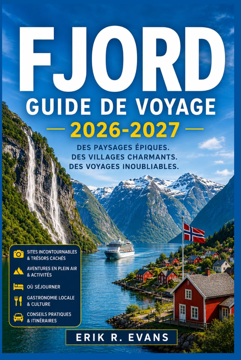 FJORD GUIDE DE VOYAGE 2026-2027: Planifiez plus intelligemment votre voyage en Norvège grâce à des road trips panoramiques, des croisières côtières, ... locale et des itinéraires flexibles