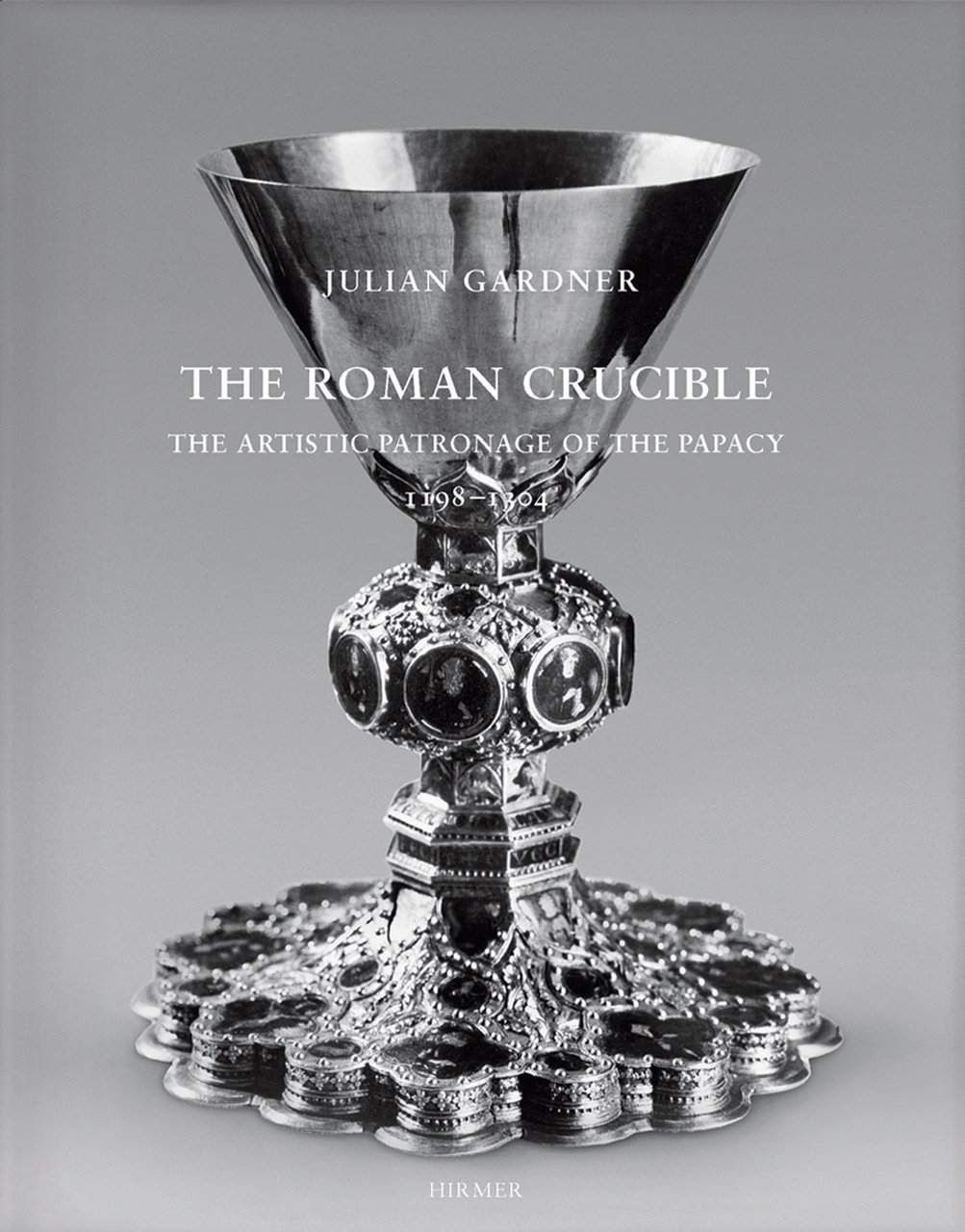 The Roman Crucible /anglais: The Artistic Patronage of the Papacy 1198 - 1304