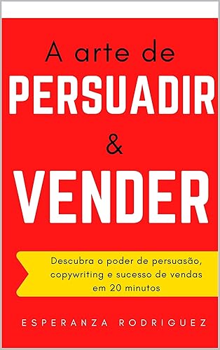 A arte de Persuadir e Vender : Descubra o poder de persuasão, copywriting e sucesso de vendas em 20 minutos (MDigital Livro 2)
