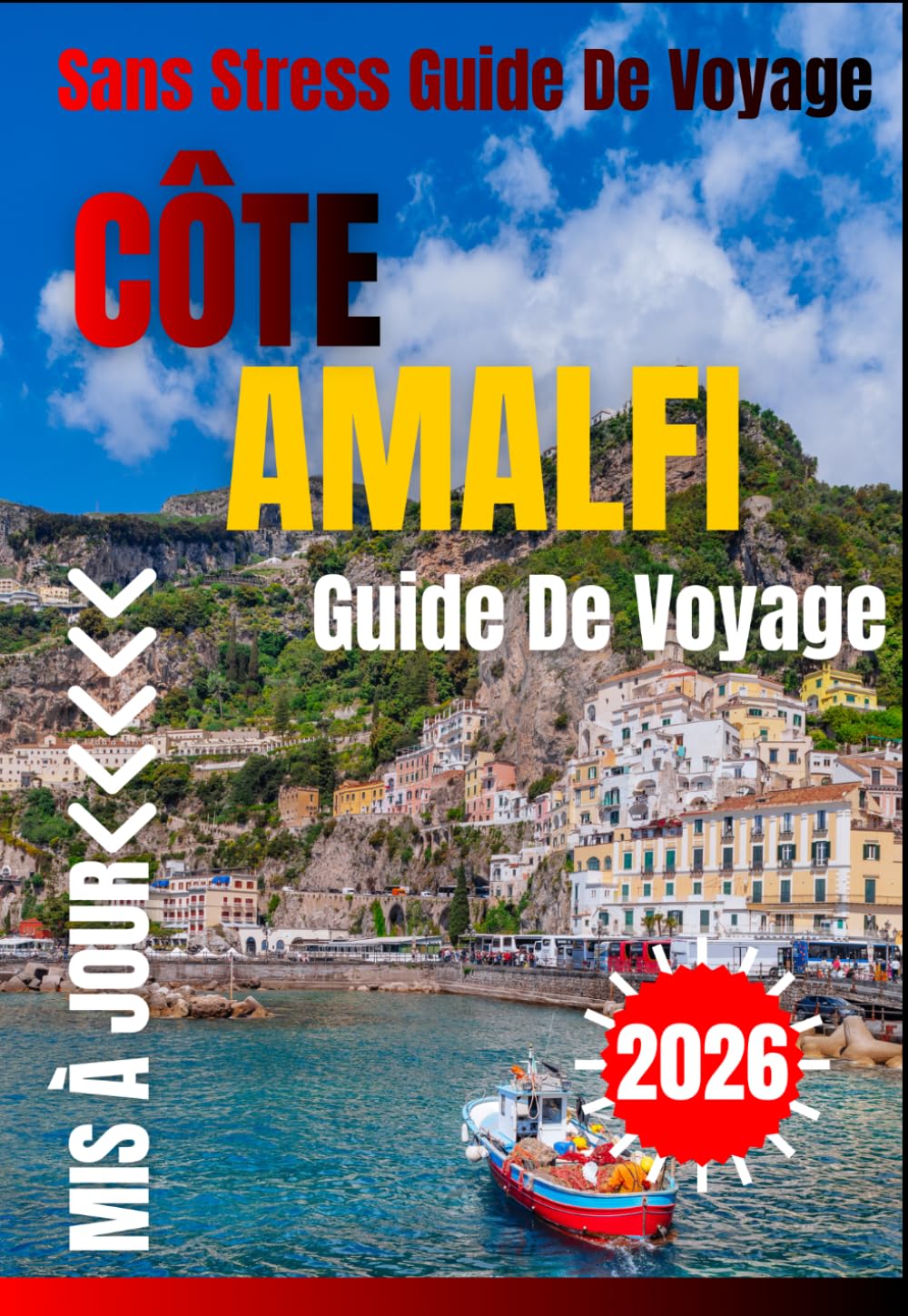 CÔTE AMALFI GUIDE DE VOYAGE 2026: Explorez Positano, Atrani, Ravello et Sorrente : panoramas côtiers exceptionnels, villages charmants, gastronomie ... culturelles et conseils de voyage essentiels