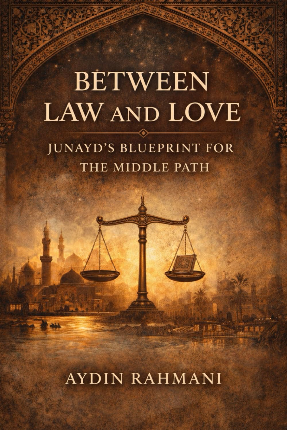 Between Law and Love: Junayd’s Blueprint for the Middle Path (Origins of the Inner Path)
