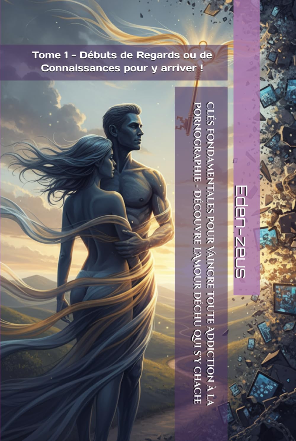 Clés fondamentales pour Vaincre toute Addiction à la Pornographie - Découvre l'Amour déchu qui s'y chache: Tome 1 - Débuts de Regards ou de ... ! (Origines Lumineuses des Esprits humains)