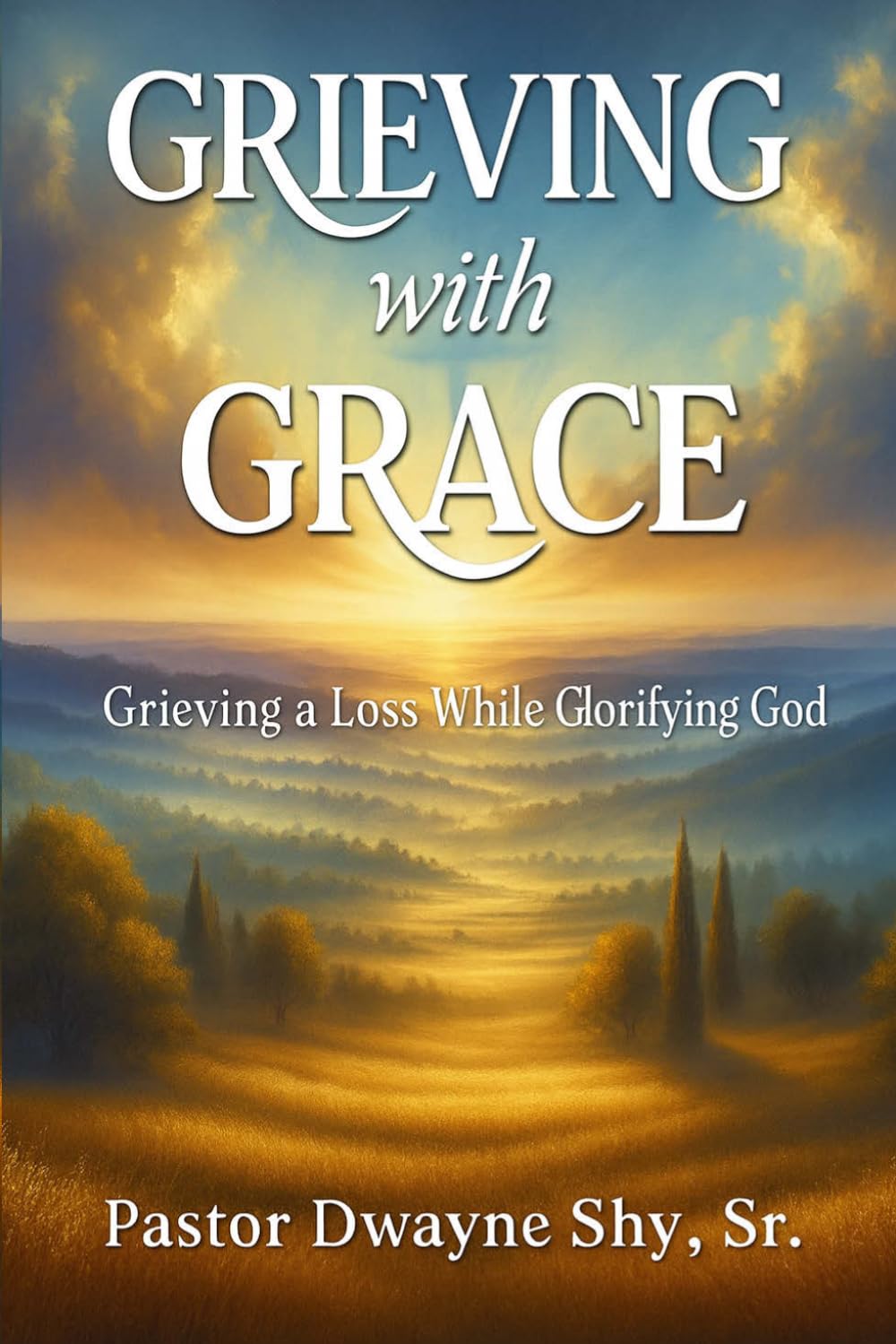 Grieving With Grace: Grieving a Loss While Glorifying God