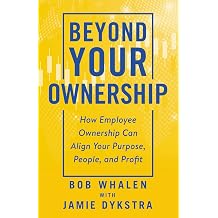 Beyond Your Ownership How Employee Ownership Can Align Your Purpose, People, and Profit