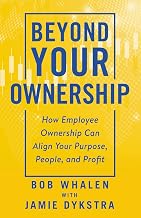 Beyond Your Ownership: How Employee Ownership Can Align Your Purpose, People, and Profit