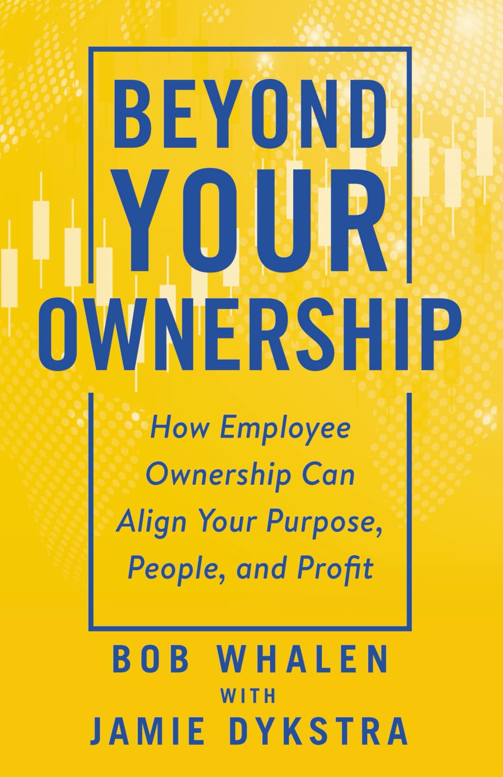 Beyond Your Ownership: How Employee Ownership Can Align Your Purpose, People, and Profit