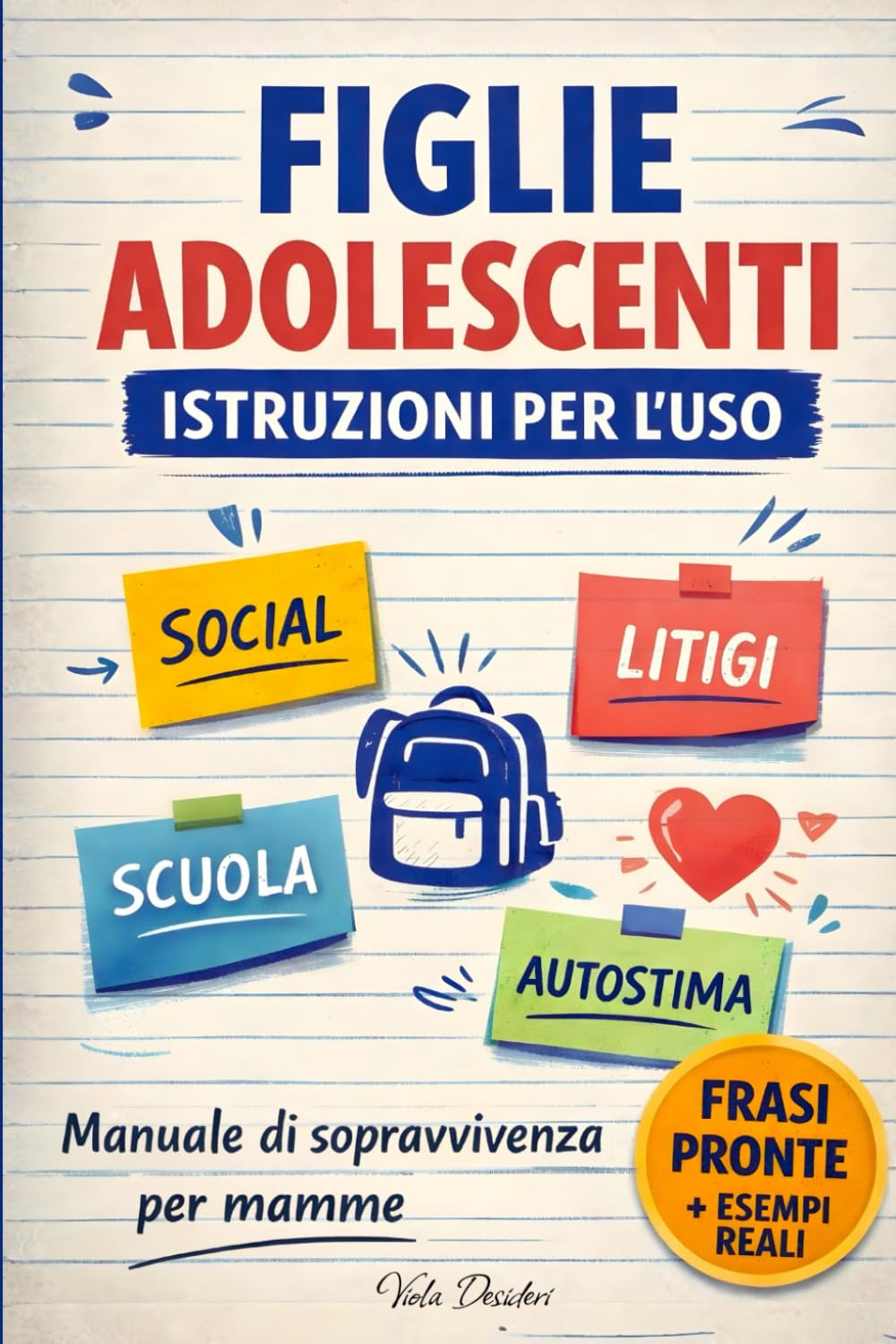 Figlie Adolescenti – Istruzioni per l’uso: Manuale di sopravvivenza per mamme tra litigi, social, amicizie, scuola e autostima, con esempi reali e frasi pronte