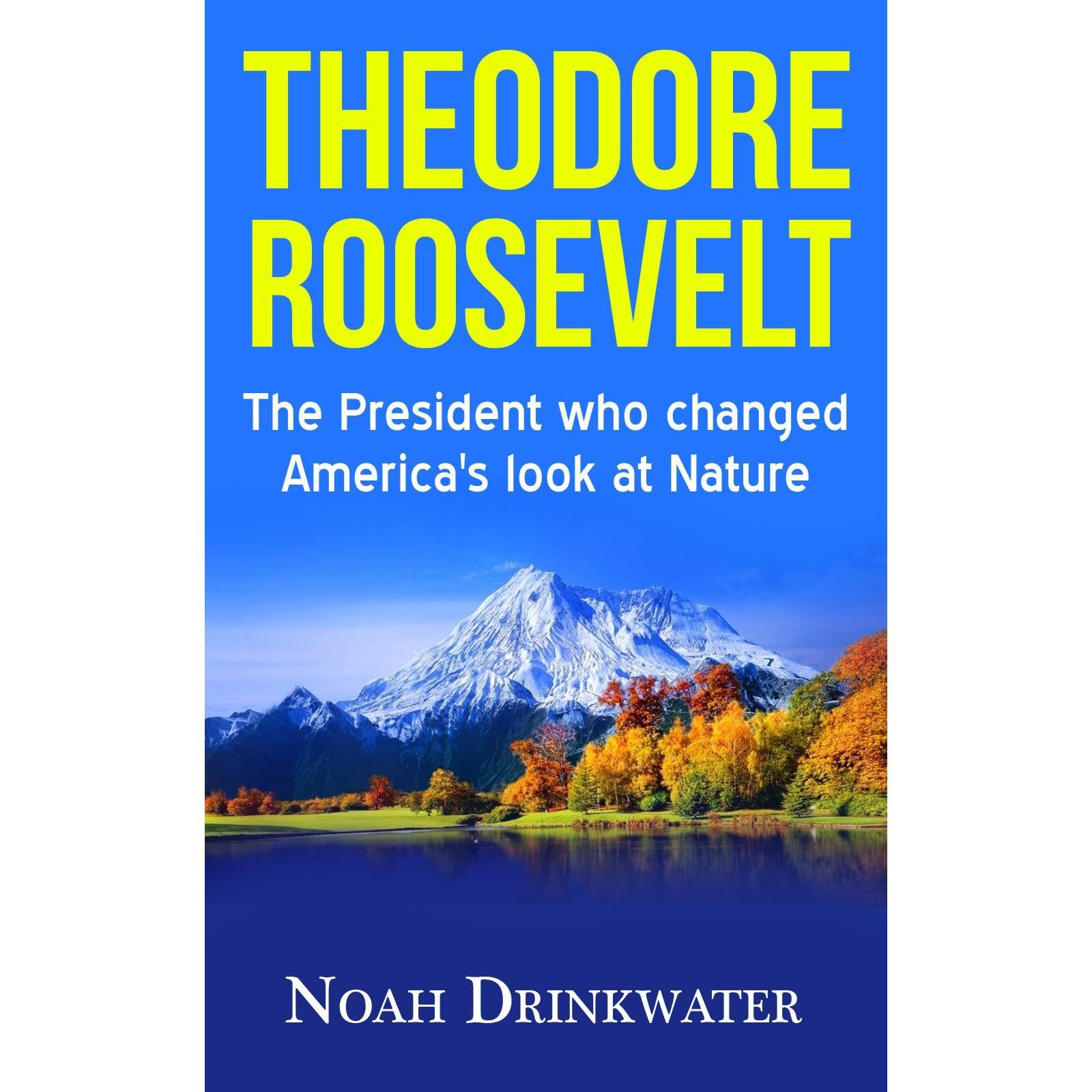 Theodore Roosevelt - The President Who Changed America’s Look at Nature
