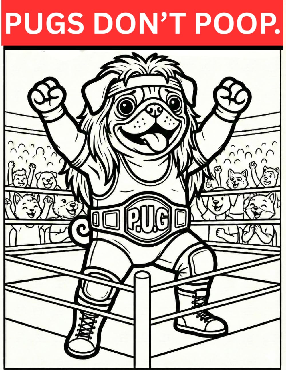 Pugs Don't Poop.: A Silly Coloring Book For All Ages.