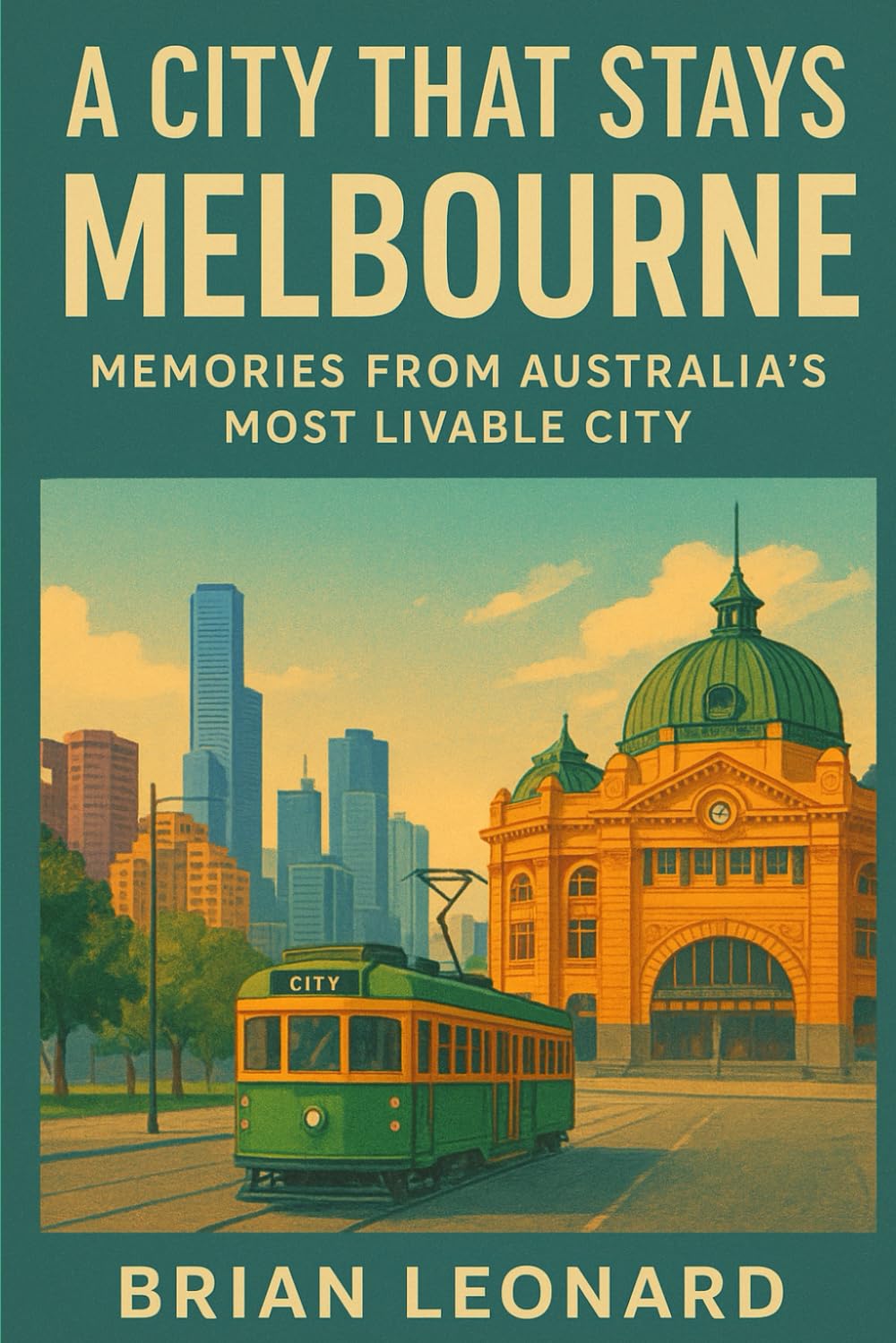 A City That Stays: Melbourne: Memories from Australia’s Most Livable City