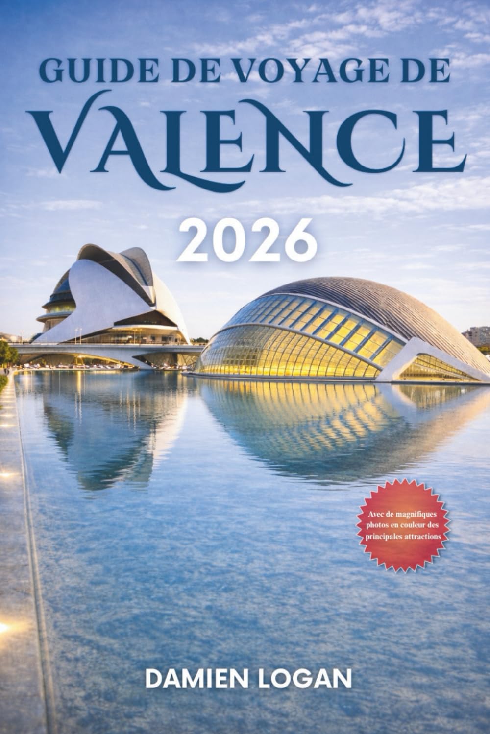 GUIDE DE VOYAGE DE VALENCE 2026: Un guide pratique pour explorer les marchés, les musées, les plages et la vie quotidienne en ville