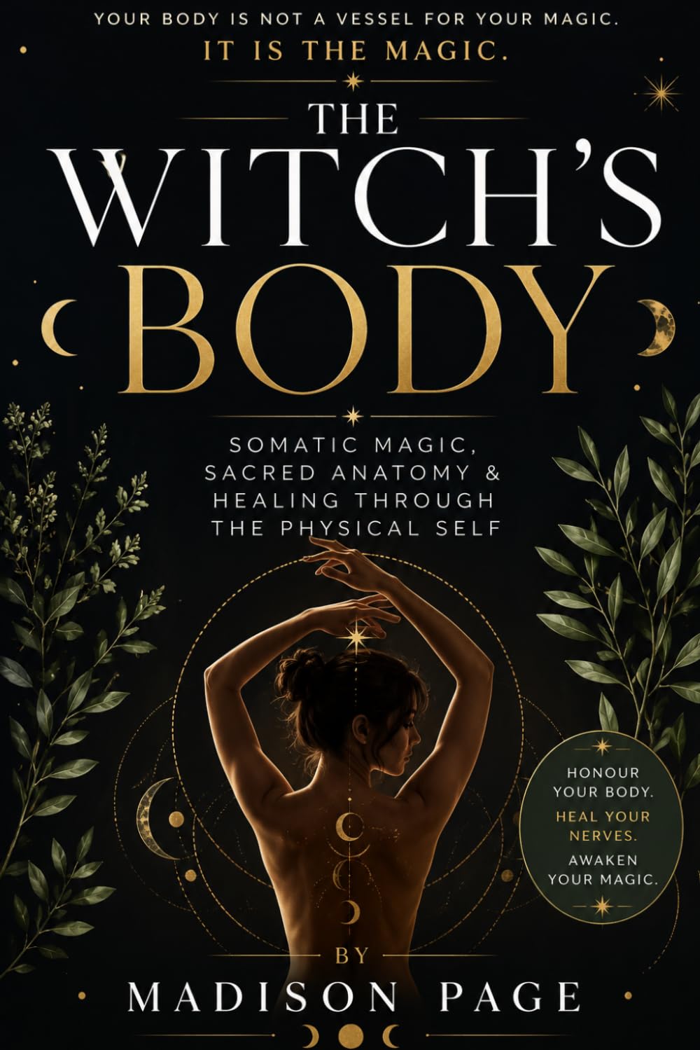 The Witch’s Body: Somatic Magic, Sacred Anatomy & Healing Through the Physical Self