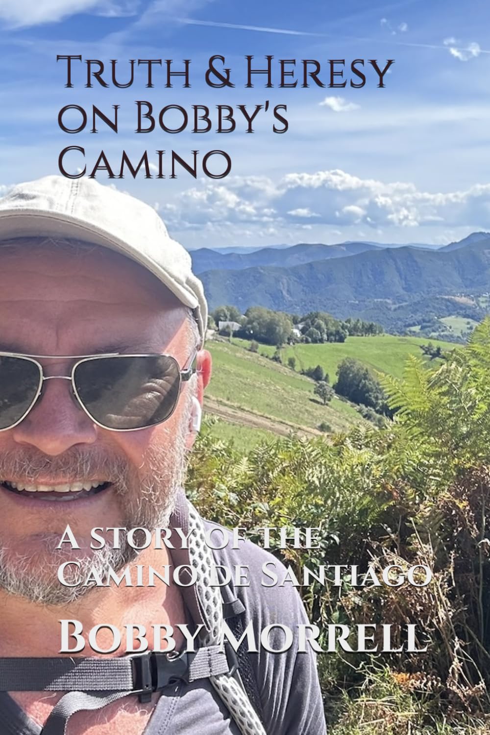 Truth & Heresy on Bobby's Camino: A story of the Camino de Santiago