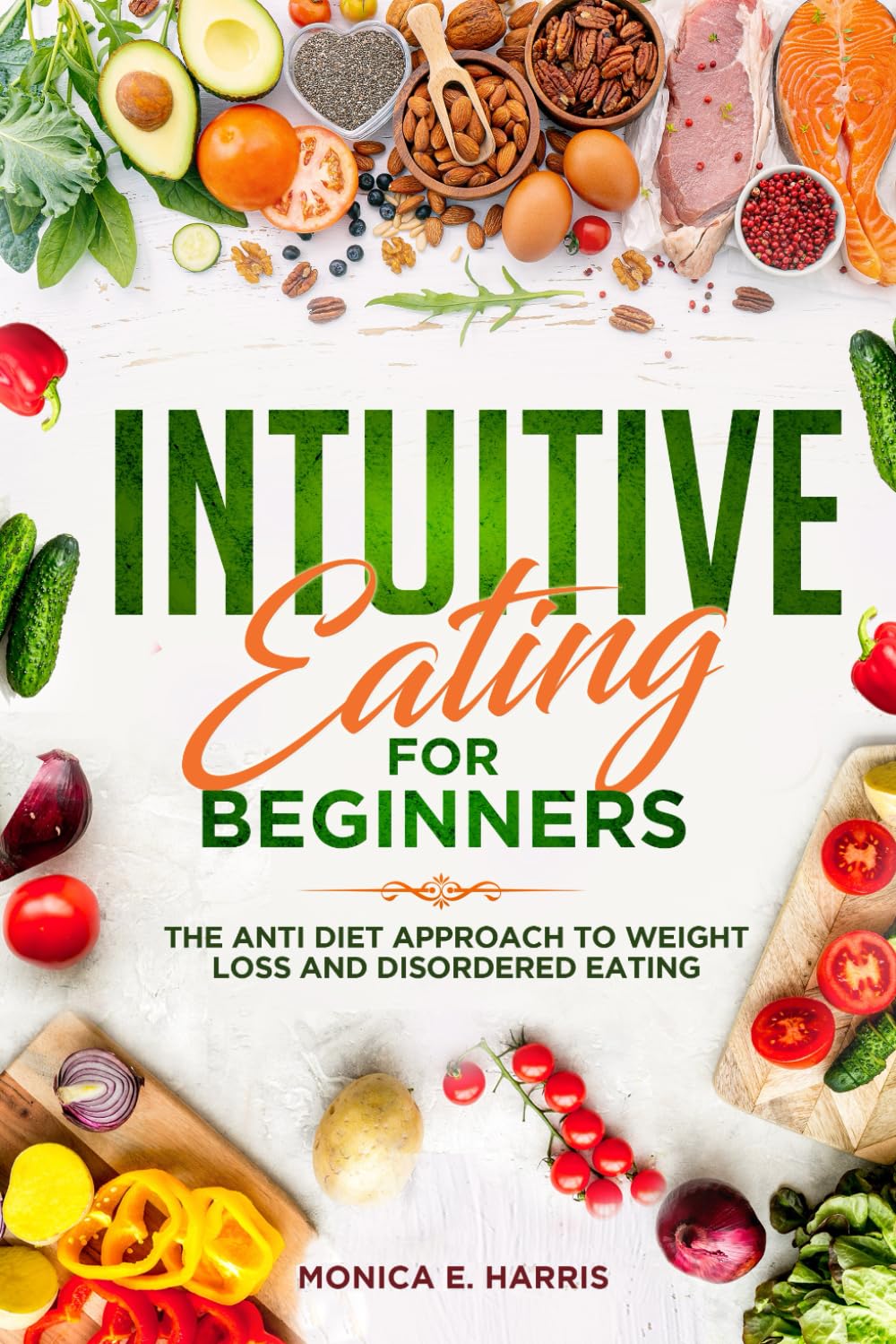 Intuitive Eating for Beginners: The Anti Diet Approach to Weight Loss and Disordered Eating (Balanced Eating Insights)
