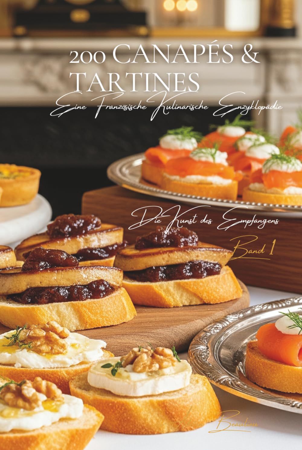 200 Canapés und Tartines: Eine französische kulinarische Enzyklopädie – Sammlung Die Kunst des Empfangens – Band 1 (German Edition)      Hardcover – November 20, 2025
