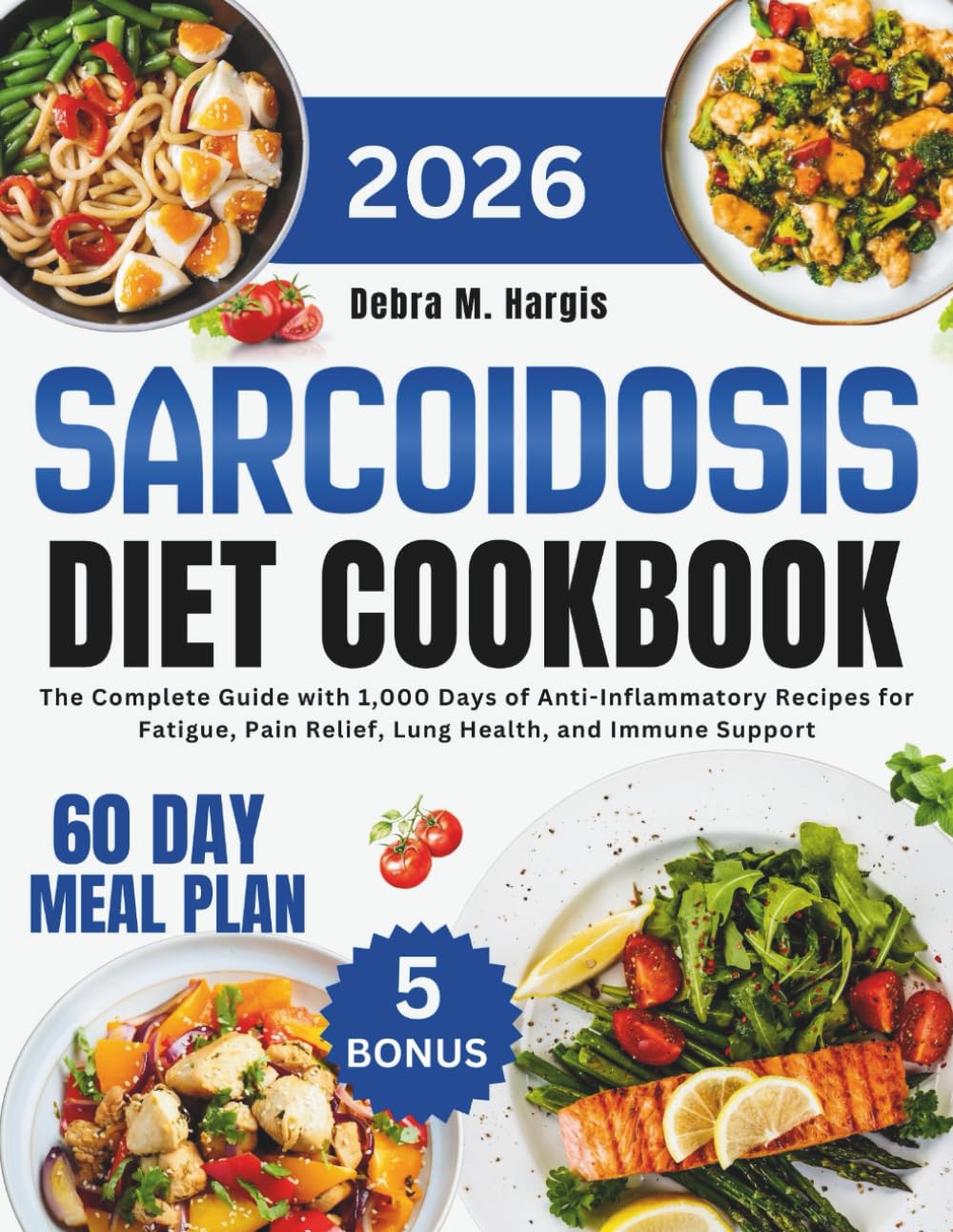 Sarcoidosis Diet Cookbook 2026: The Complete Guide with 1,000 Days of Anti-Inflammatory Recipes for Fatigue, Pain Relief, Lung Health, and Immune ... Tasty Diet and Nutrition Cookbook Series)