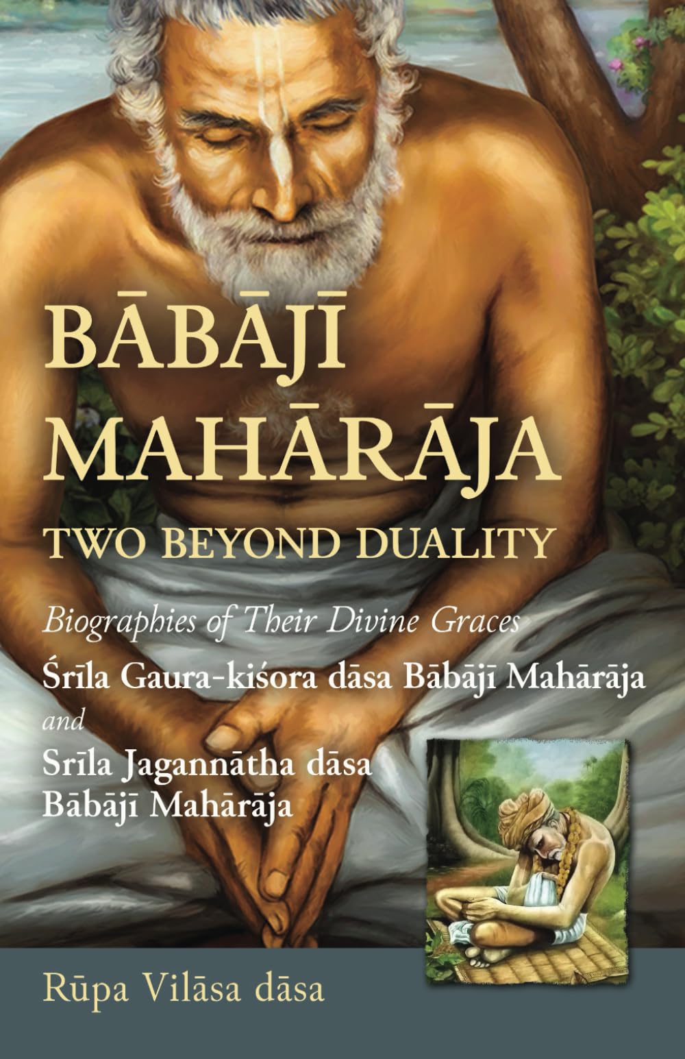 Babaji Maharaja: Two Beyond Duality: Biographies of Their Divine Graces Srila Gaura-kisora dasa Babaji Maharaja and Srila Jagannatha dasa Babaji Maharaja (Stories of Vaishnava Acharyas)