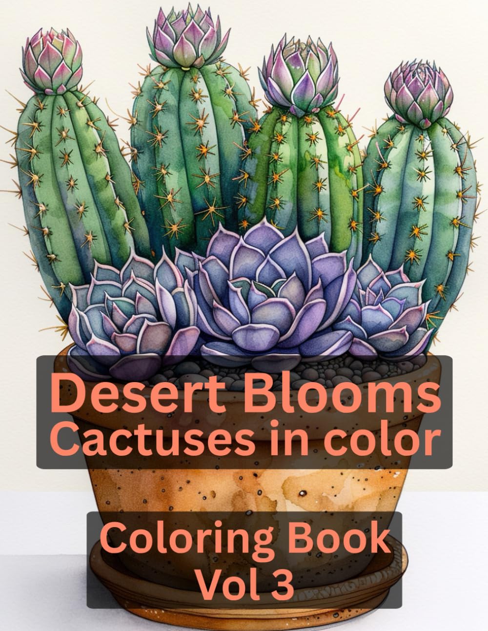 Desert Blooms: Cactuses in Color Coloring Book Vol 3