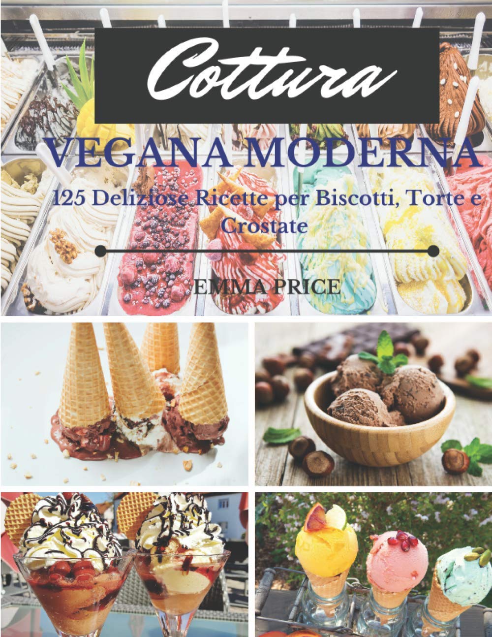 COTTURA VEGANA MODERNA: 125 Deliziose Ricette per Biscotti, Torte e Crostate