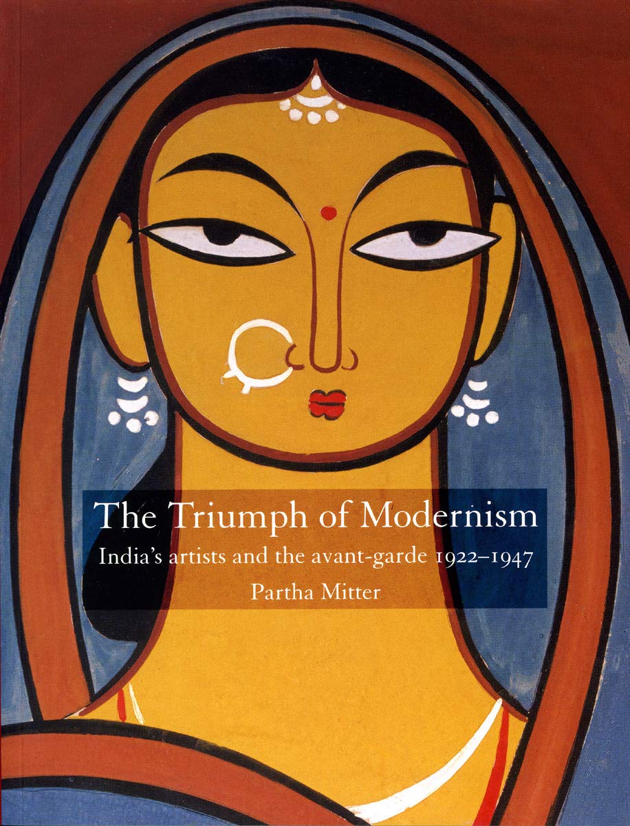 Triumph of Modernism: India's Artists and the Avant-garde 1922-1947