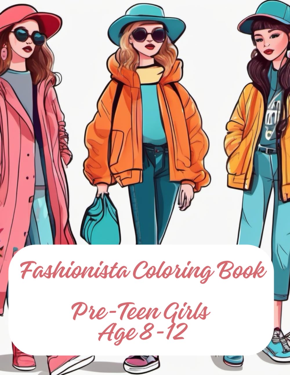Fashionista Coloring Book Pre-Teen Girls: Age 8-12