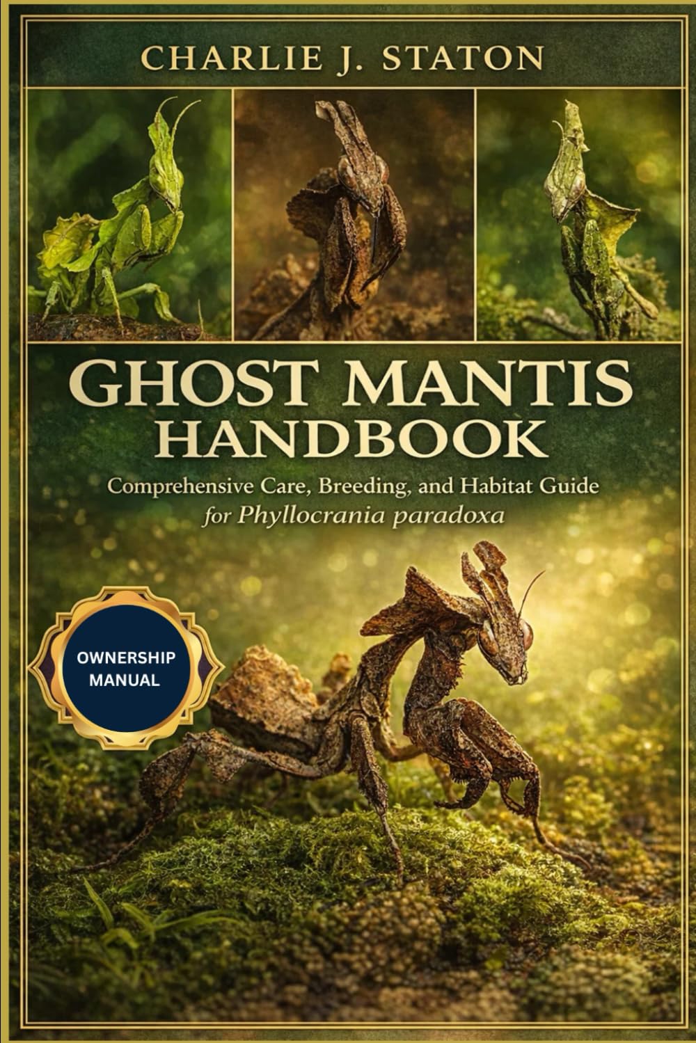 GHOST MANTIS HANDBOOK: Ghost Mantis Handbook: Comprehensive Care, Breeding, and Habitat Guide for Phyllocrania paradoxa