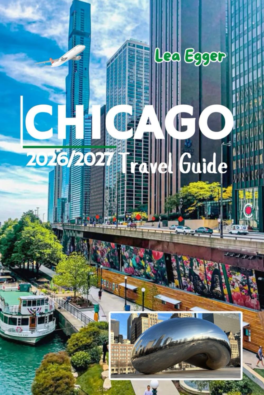 Chicago Travel Guide 2026/2027: The Windy City with Maps, Christmas markets, Museums, Lakefront Itineraries, Deep Dish Pizza Stops, Family & Solo Attractions in Illinois