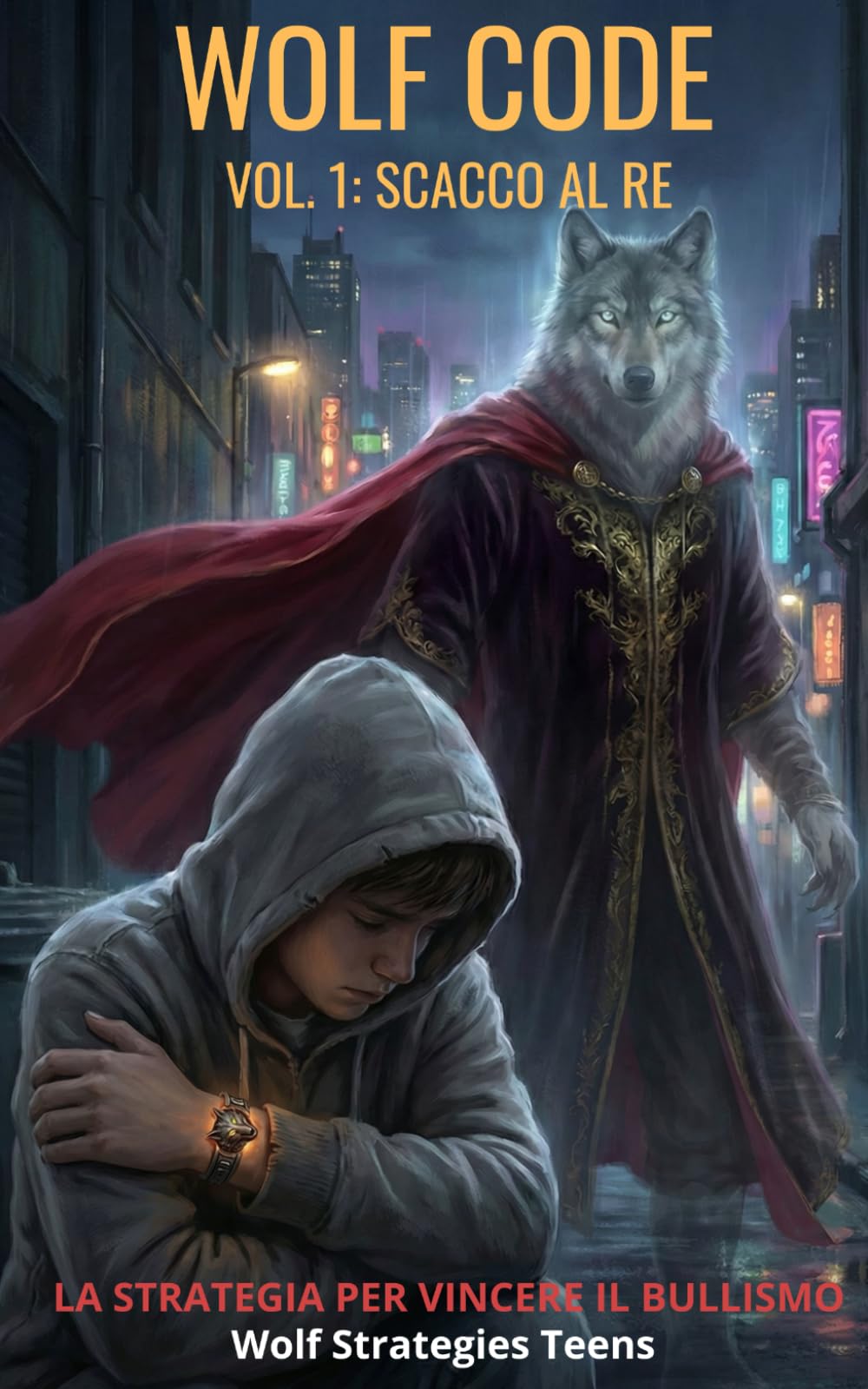 WOLF CODE Vol. 1: SCACCO AL RE: La Strategia per Vincere il Bullismo (Wolf Strategies Teens (versione italiana))