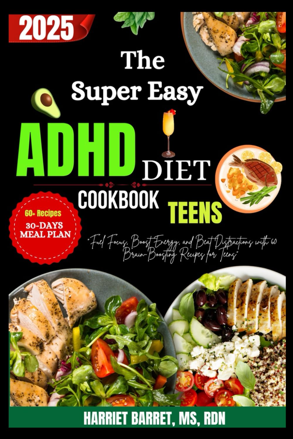 The Super Easy ADHD Diet Cookbook for Teens: Fuel Focus, Boost Energy, and Beat Distractions with 60 Brain-Boosting Recipes for Teens