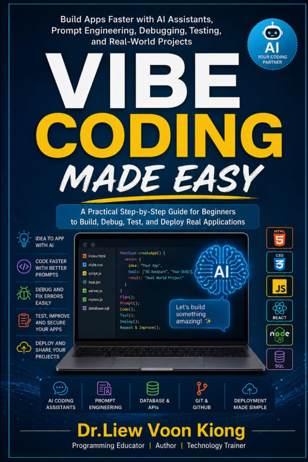 Vibe Coding Made Easy: Build Apps Faster with AI Assistants, Prompt Engineering, Debugging, Testing, and Real-World Projects