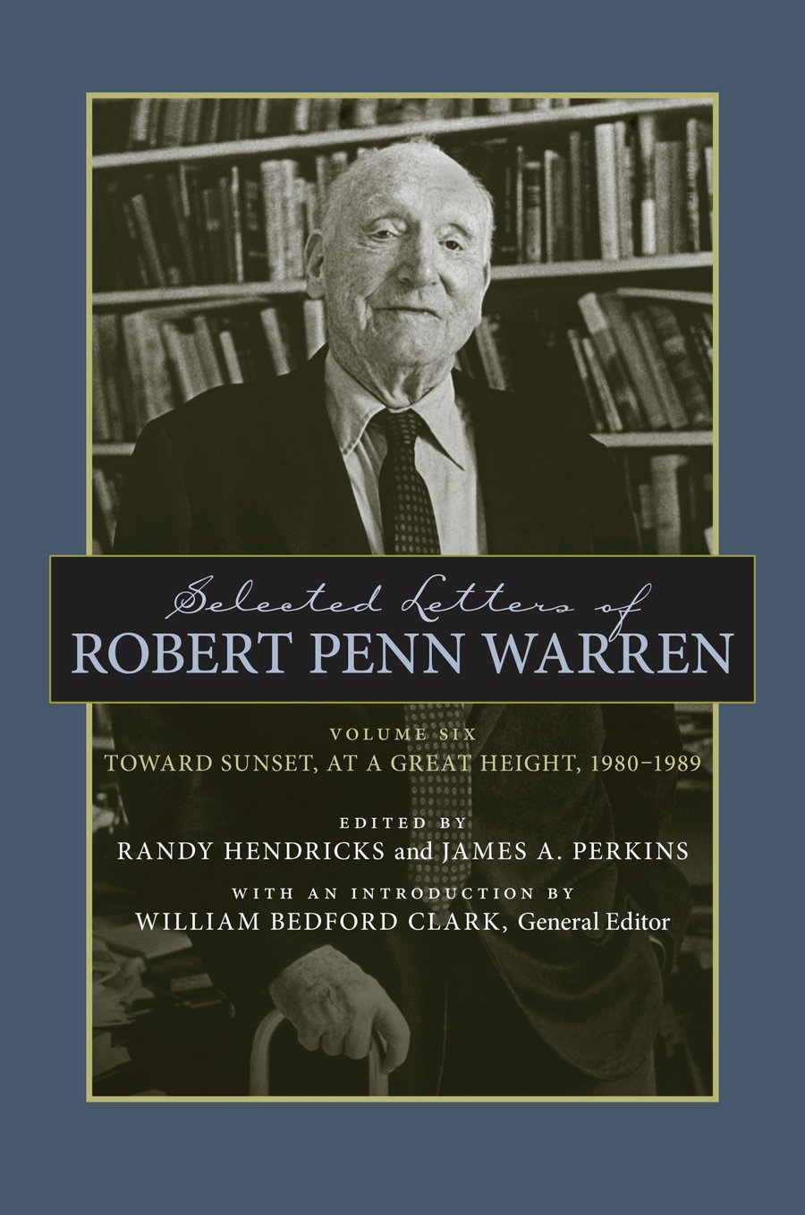 Selected Letters of Robert Penn Warren: Toward Sunset, at a Great Height, 1980–1989 (Southern Literary Studies)