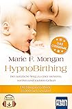 HypnoBirthing. Der natürliche Weg zu einer sicheren, sanften und leichten Geburt. Das Original von Marie F. Mongan – 9. Auflage des Geburtshilfe-Klassikers - 10.000-fach bewährt! Mit Audio-Downloads