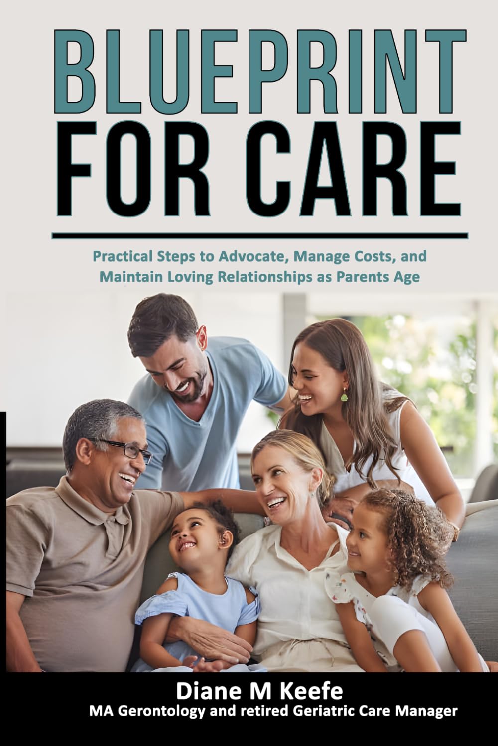 BLUEPRINT FOR CARE: How to Advocate with Love, Find Affordable Care, and Stay Connected When Roles Reverse