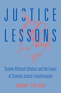Justice Lessons: System-Affected Scholars and the Future of Criminal Justice Transformation