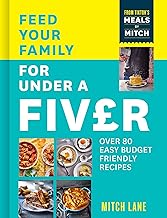 Feed Your Family for Under a Fiver: Over 80 budget-friendly, super simple recipes for the whole family from TikTok star Meals by Mitch