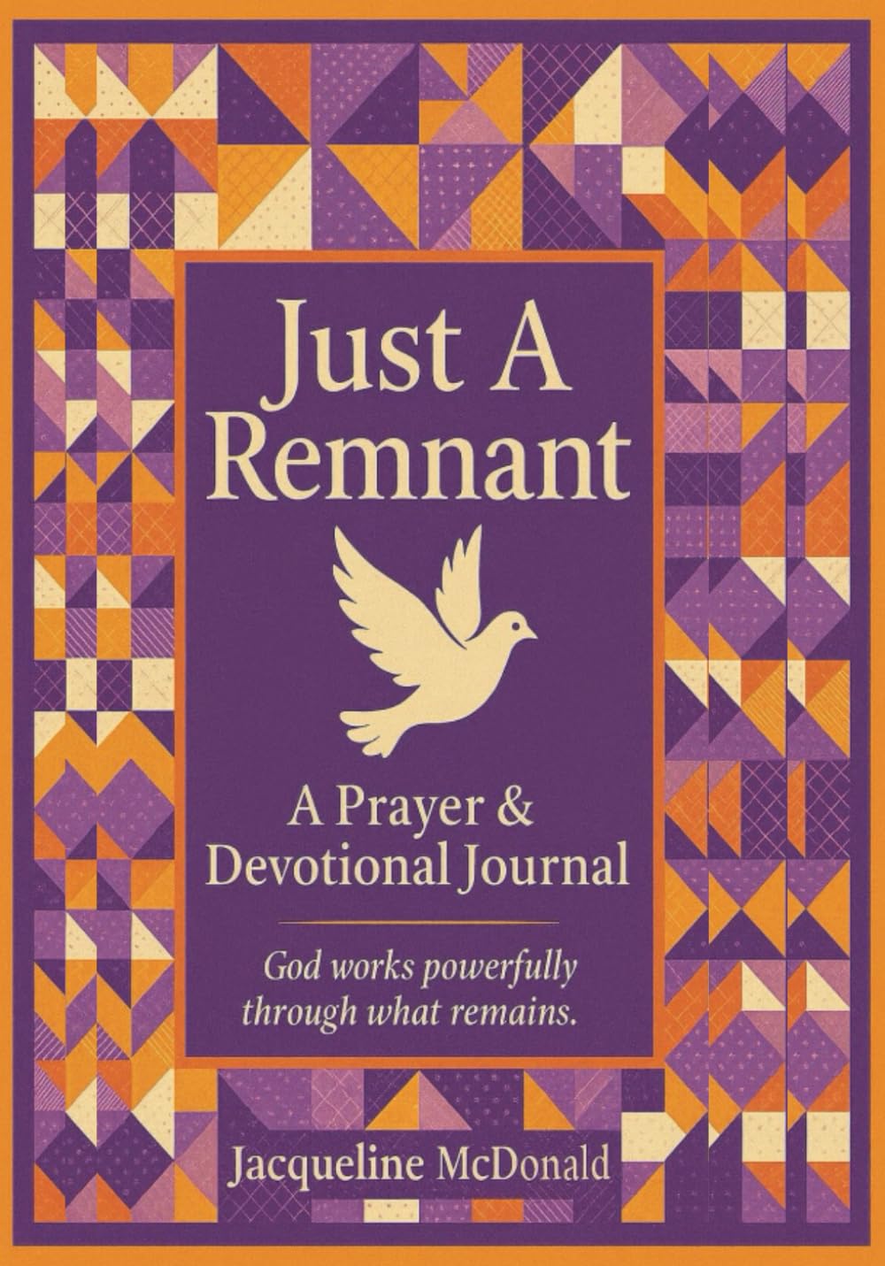 Just A Remnant A Prayer & Devotional Journal: God works powerfully through what remains.