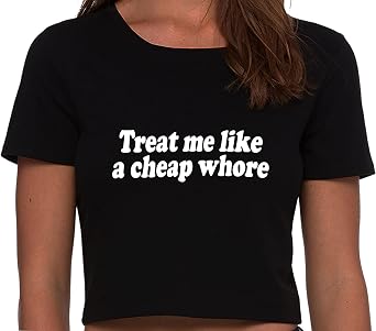 Knaughty Knickers Treat Me Like a Cheap Whore Twenty Dollar Hooker Prostitute Black Crop Top Adult Flirty Fun