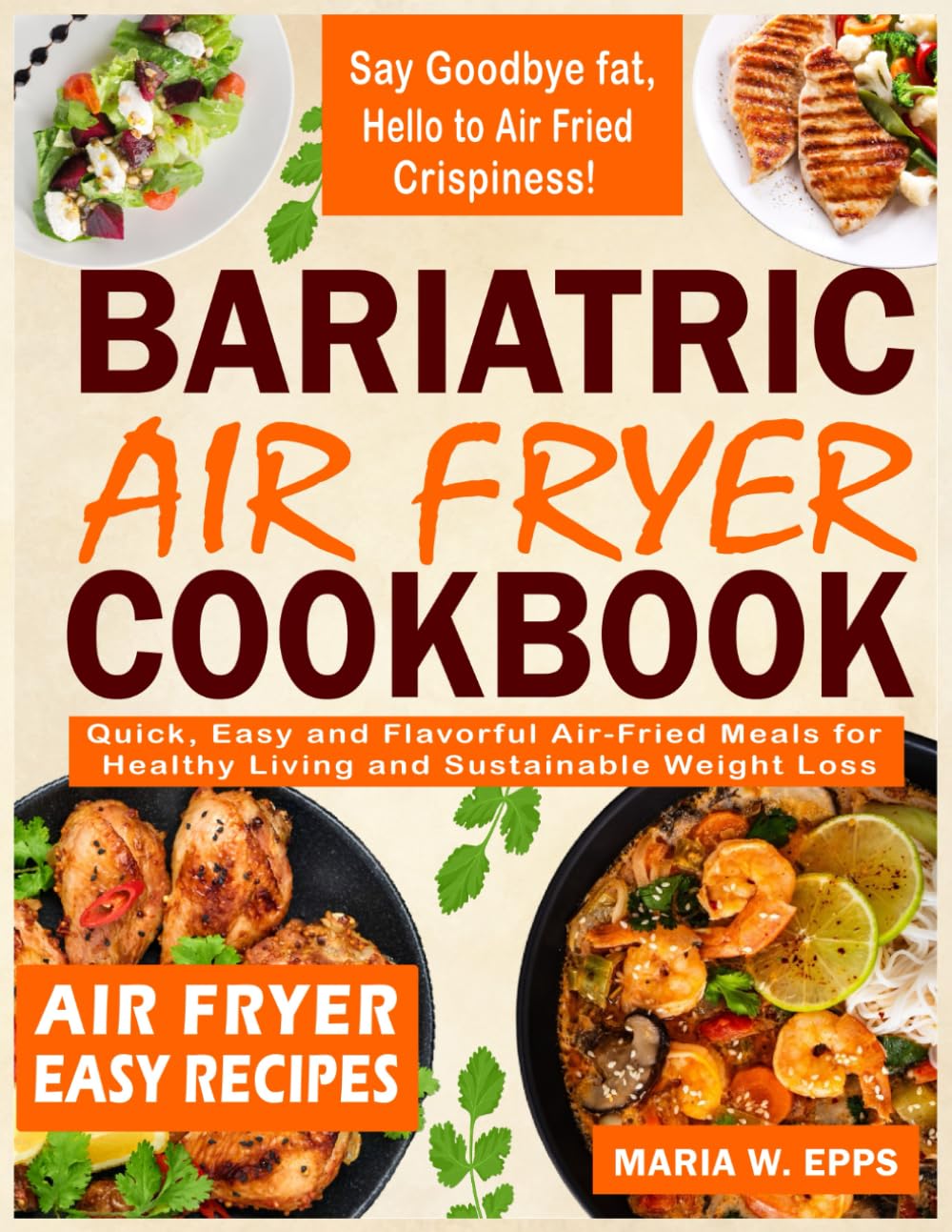 Bariatric Air Fryer Cookbook: Quick, Easy and Flavorful Air-Fried Meals for Healthy Living and Sustainable Weight Loss