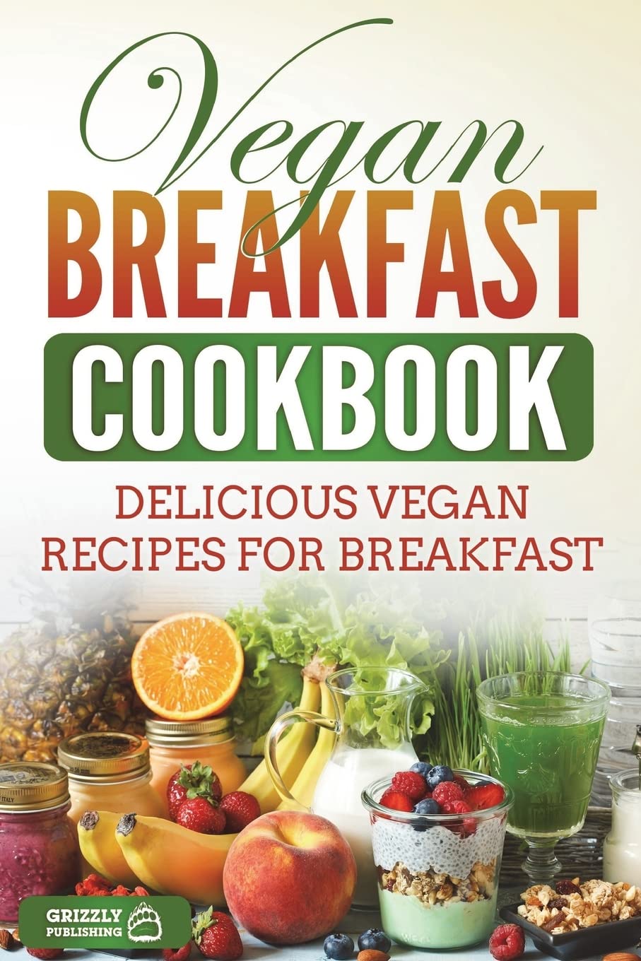 Vegan Breakfast Cookbook: Delicious Vegan Recipes for Breakfast