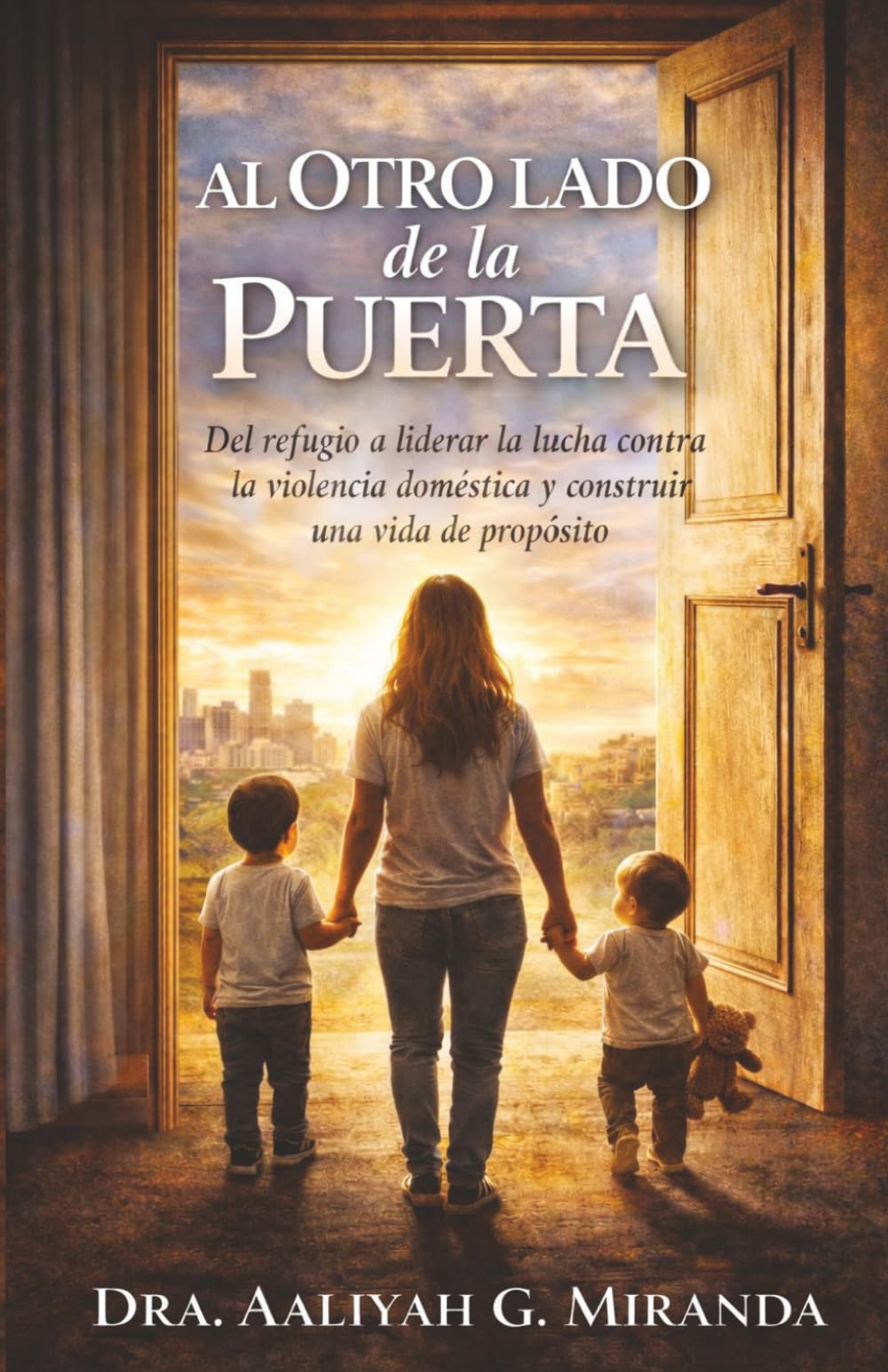 AL OTRO LADO DE LA PUERTA: Del refugio a liderar la lucha contra la violencia doméstica y construir una vida de propósito