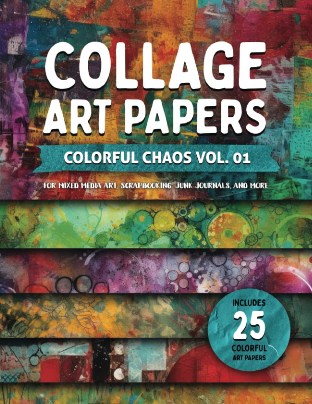 Collage Art Papers - Colorful Chaos Vol 01: For Mixed Media Art, Scrapbooking, Junk Journals, and More