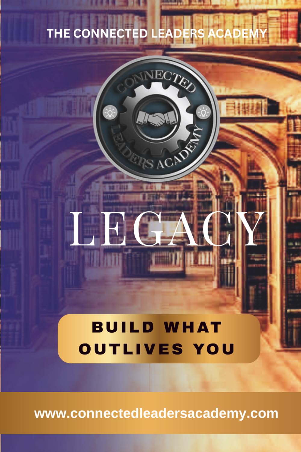 LEGACY: BUILD WHAT OUTLIVES YOU