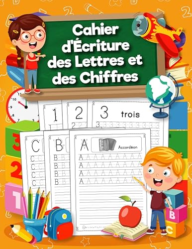 Cahier d'Écriture des Lettres et des Chiffres: Cahier d'écriture des chiffres et des lettres pour enfants dès 4 ans. Apprenez à vos enfants à tracer les lettres et les chiffres de façon amusante.