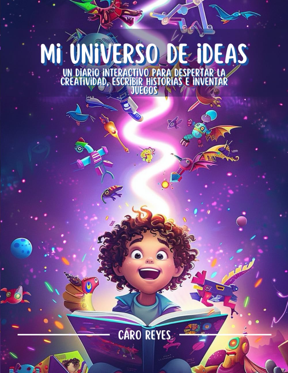 Mi Universo de Ideas: Un diario interactivo para despertar la creatividad, escribir historias e inventar juegos