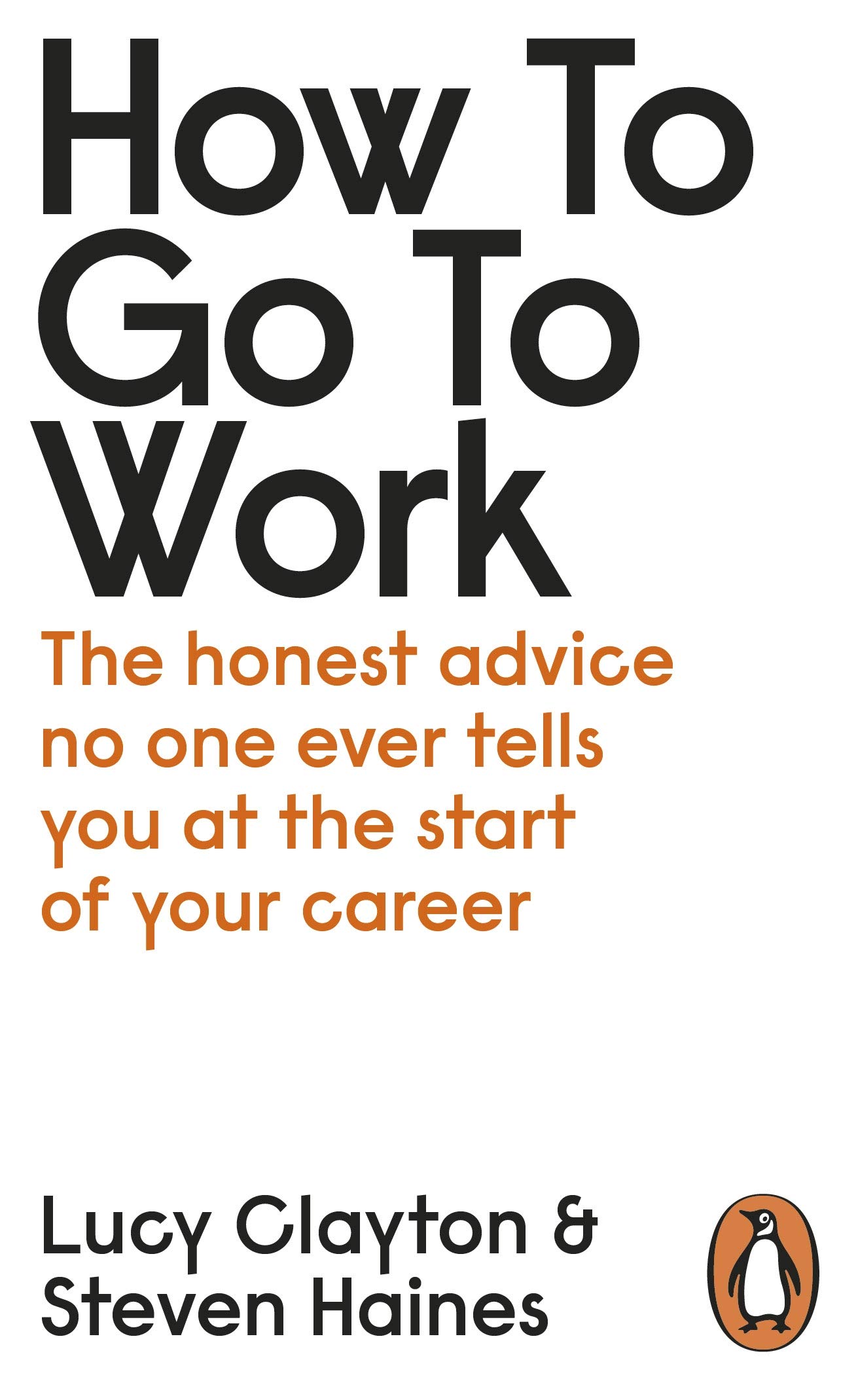 PENGUIN How to Go to Work: The Honest Advice No One Ever Tells You at the Start of Your Career