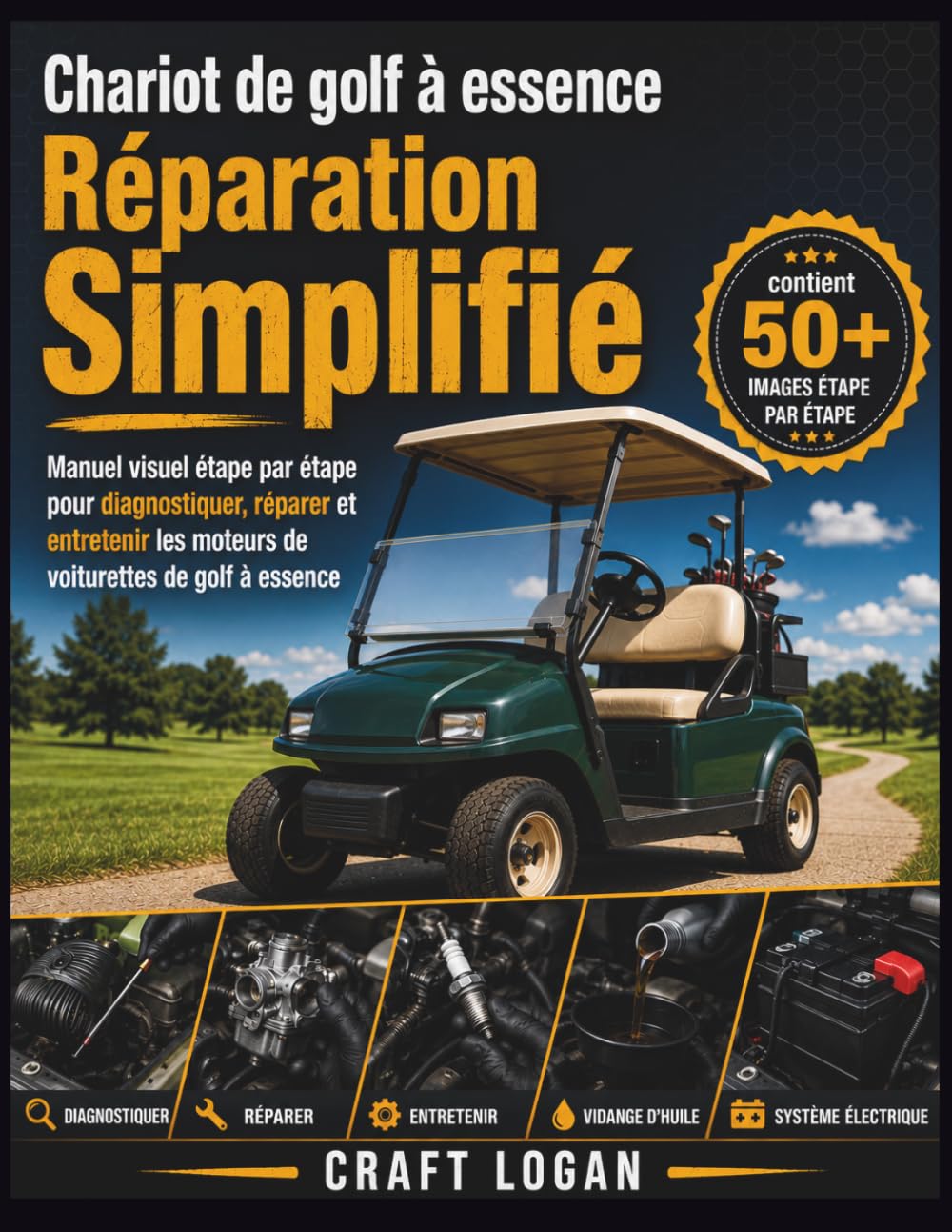 Chariot de golf à essence Réparation Simplifié: Manuel visuel étape par étape pour diagnostiquer, réparer et entretenir les moteurs de voiturettes de golf à essence