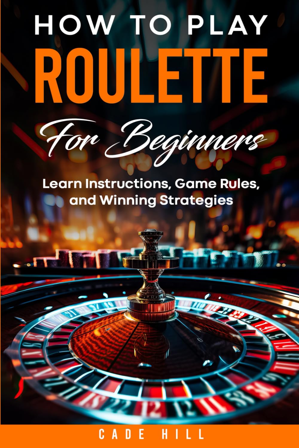 How to Play Roulette for Beginners: Learn Instructions, Game Rules, and Winning Strategies
